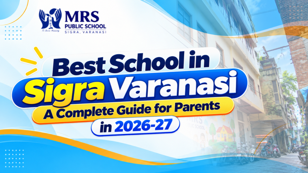 Best School in Sigra Varanasi: A Complete Guide for Parents in 2026-27 1 Best School in Sigra Varanasi